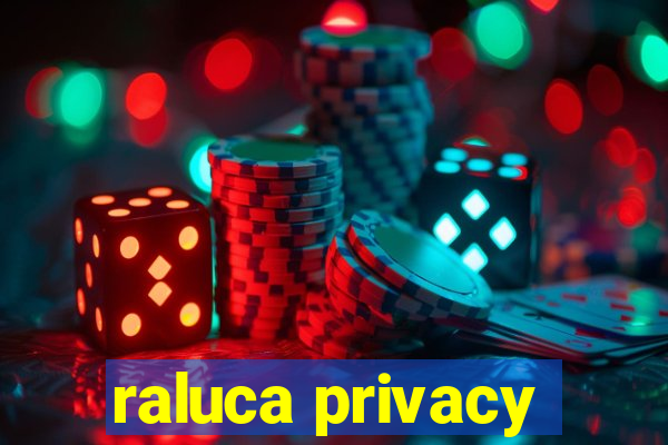 raluca privacy